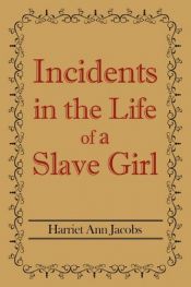 book cover of Incidents in the Life of a Slave Girl by Harriet Ann Jacobs
