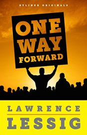 book cover of One Way Forward: The Outsider's Guide to Fixing the Republic by Lawrence Lessig