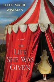 book cover of The Life She Was Given by Ellen Marie Wiseman