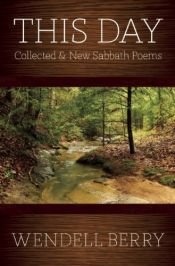 book cover of This Day: Collected & New Sabbath Poems by Wendell Berry