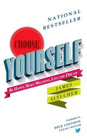 book cover of Choose Yourself! by James Altucher