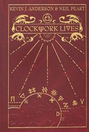 book cover of Clockwork Lives by Kevin J. Anderson|Neil Peart
