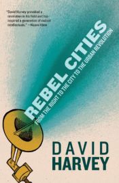 book cover of Rebel Cities: From the Right to the City to the Urban Revolution by David Harvey