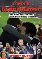 book cover of I am the Gloryhunter: One Man's Quest for the Ultimate Football Season by Spencer Austin