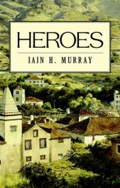 book cover of Heroes by Iain Hamish Murray