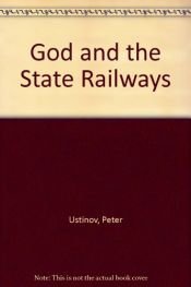 book cover of God & The State Railways by Peter Ustinov