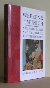 book cover of Weekend in Munich : art, propaganda, and terror in the Third Reich by Robert S. Wistrich