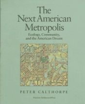 book cover of The Next American Metropolis: Ecology, Community, and the American Dream by Peter Calthorpe