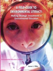 book cover of A Field Guide to Environmental Literacy: Making Strategic Investments in Environmental Education by James L. Elder