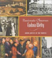 book cover of Passionate Observer: Eudora Welty among Artists of the Thirties by Eudora Welty