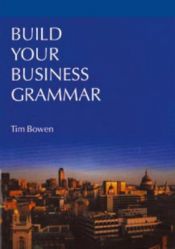 book cover of Build Your Business Grammar (Language Teaching Publications) by Tim Bowen