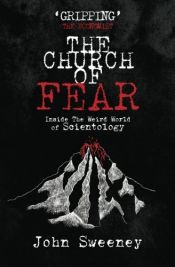book cover of The Church of Fear: Inside The Weird World of Scientology by John Sweeney