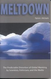 book cover of Meltdown: The Predictable Distortion of Global Warming by Scientists, Politicians, and the Media by Patrick J. Michaels