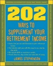 book cover of 202 Ways to Supplement Your Retirement Income by James Stephenson