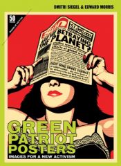 book cover of Green Patriot Posters: Images for a New Activism by Edward Morris|Michael Bierut|Steven Heller|Thomas L. Friedman