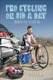 book cover of Pro Cycling on $10 a Day: From Fat Kid to Euro Pro by Phil Gaimon