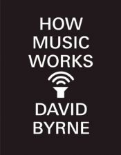 book cover of How Music Works by David Byrne