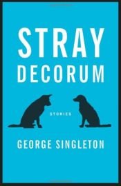book cover of Stray Decorum by George Singleton