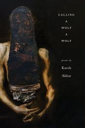 book cover of Calling a Wolf a Wolf by Kaveh Akbar
