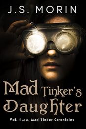 book cover of Mad Tinker's Daughter (Mad Tinker Chronicles Book 1) by J.S. Morin