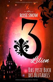 book cover of 3 Lilien: Das erste Buch des Blutadels (Die Bücher des Blutadels, Band 1) by Rose Snow
