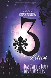 book cover of 3 Lilien: Das zweite Buch des Blutadels (Die Bücher des Blutadels, Band 2) by Rose Snow