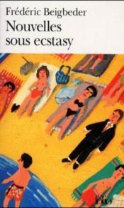 book cover of Nouvelles sous ecstasy by Frederic Beigbeder