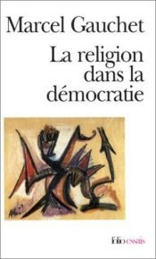 book cover of La Religion dans la démocratie by Marcel Gauchet