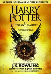 book cover of Harry Potter et l'Enfant Maudit Parties un et deux (Le texte intégral de la pièce de théâtre) by J. K. Rowling|Thorne, Jack|Tiffany, John