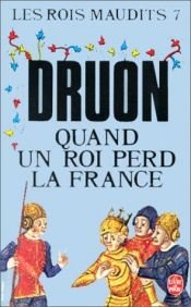 book cover of Les Rois maudits, tome 7 : Quand un roi perd la France by Maurice Druon