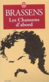 book cover of Les Chansons d'abord : Toutes ses chansons by Georges Brassens