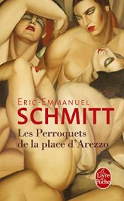 book cover of Les Perroquets de la Place d'Arezzo by Eric-Emmanuel Schmitt