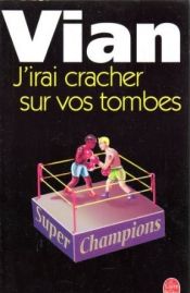book cover of J'irai cracher sur vos tombes by Boris Vian