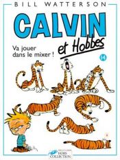 book cover of Calvin et Hobbes, tome 14 : Va jouer dans le mixer ! by Bill Watterson