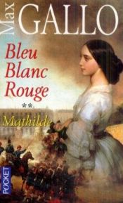 book cover of Bleu blanc rouge t2-mathilde by Max Gallo