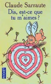 book cover of Dis, est-ce que tu m'aimes ? by Claude Sarraute