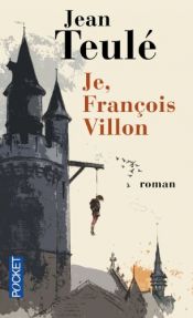 book cover of Je, François Villon by Jean Teulé