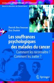 book cover of Les souffrances psychologiques des malades du cancer: Comment les reconnaître, comment les traiter ? (Dépistage et cancer) by Patrick Ben Soussan
