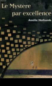 book cover of LE MYSTERE PAR EXCELLENCE by Nothomb Amélie