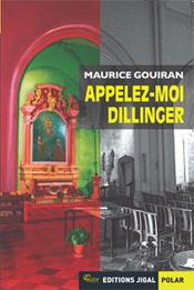 book cover of Appelez-moi Dillinger by Maurice Gouiran