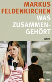 book cover of Was zusammengehört by Markus Feldenkirchen