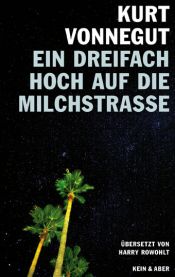 book cover of Ein dreifach Hoch auf die Milchstrasse: Vierzehn unveröffentlichte Geschichten und ein Brief by Harry Rowohlt|Курт Воннеґут
