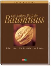 book cover of Das goldene Buch der Baumnuss: Alles über die Königin der Nüsse by Erica Bänziger