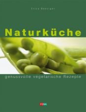 book cover of Naturküche - genussvolle vegetarische Rezepte by Erica Bänziger