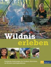 book cover of Wildnis erleben: Praktische Anleitungen für Outdoor-Aktivitäten mit Kindern und Jugendlichen by Fiona Danks