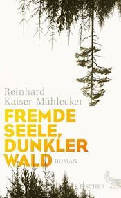 book cover of Fremde Seele, dunkler Wald by Reinhard Kaiser-Mühlecker