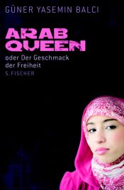book cover of ArabQueen: oder Der Geschmack der Freiheit by Güner Yasemin Balci