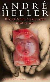 book cover of Wie ich lernte, bei mir selbst Kind zu sein: Eine Erzählung by André Heller
