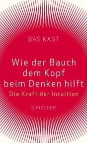 book cover of Wie der Bauch dem Kopf beim Denken hilft by Bas Kast