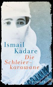 book cover of Die Schleierkarawane: Erzählungen by Ismail Kadare